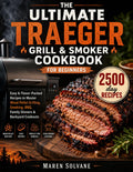 The Ultimate Traeger Grill & Smoker Cookbook for Beginners: Easy & Flavor-Packed Recipes to Master Wood Pellet Grilling, Smoking, BBQ, Family Dinners & Backyard Cookouts