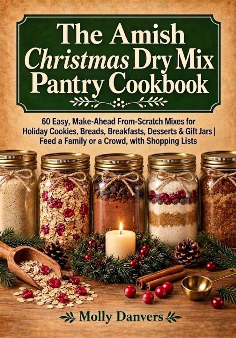 The Amish Christmas Dry Mix Pantry Cookbook: 60 Easy, Make-Ahead From-Scratch Mixes for Holiday Cookies, Breads, Breakfasts, Desserts & Gift Jars | ... Shopping Lists (The Amish Dry Mix Pantry)