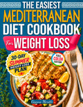 The Easiest Mediterranean Diet Cookbook for Weight Loss: 101+ Easy Mediterranean Recipes & a 30-Day Meal Plan to Lose Weight, Feel Full, and Never Cook Twice
