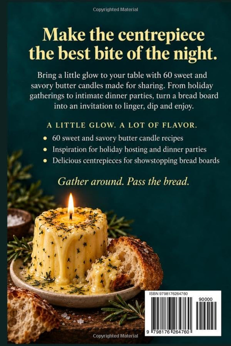 The Edible Butter Candle Cookbook: 60 Sweet & Savory Butter Candles for Holiday Hosting, Dinner Parties and Showstopping Bread Boards