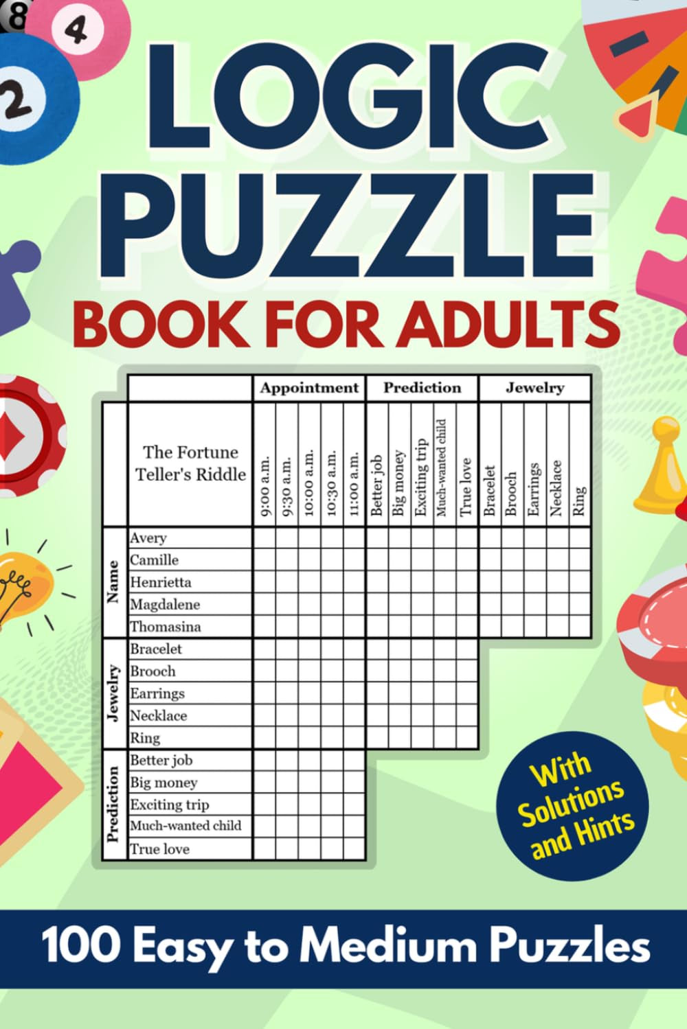 Logic Puzzle Book for Adults: 100 Easy to Medium Difficulty Logic Grid Puzzles: with New Clue Types, Full Solutions and Hints