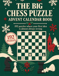 The Big Chess Puzzle Advent Calendar Book – 192 Puzzles for Adults, from Quick Warm-Ups to Problems That Bite Back. Eight Types, Every Solution Explained.