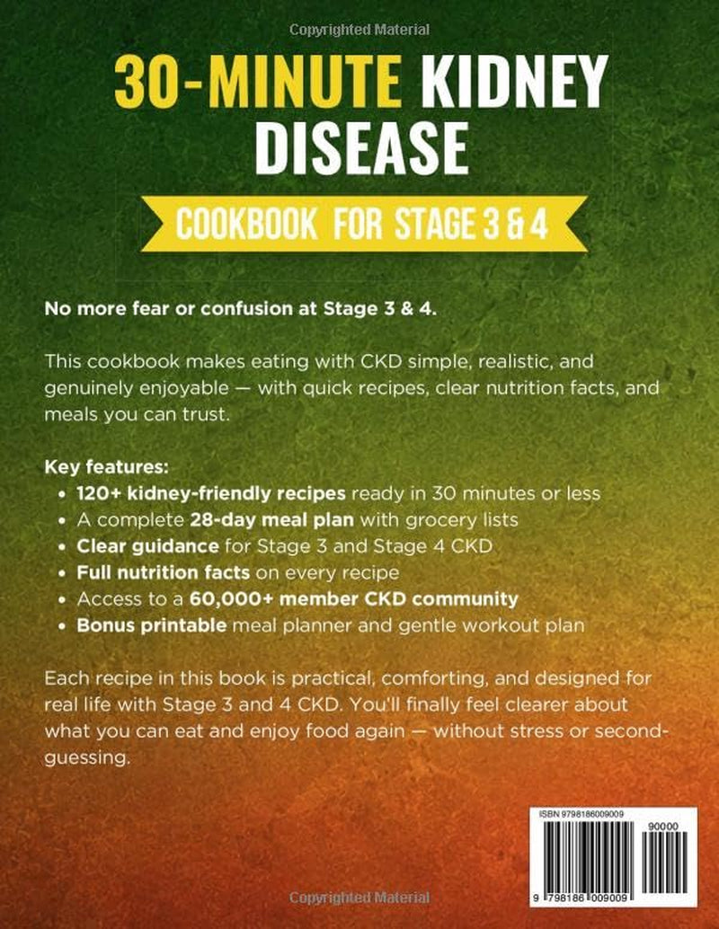 The 30-Minute Kidney Disease Diet Cookbook for Stage 3 and 4: 120+ Quick and Tasty Renal Recipes, with a Stress-Free 28-Day Meal Plan and Clear Guidance to Manage CKD with Confidence