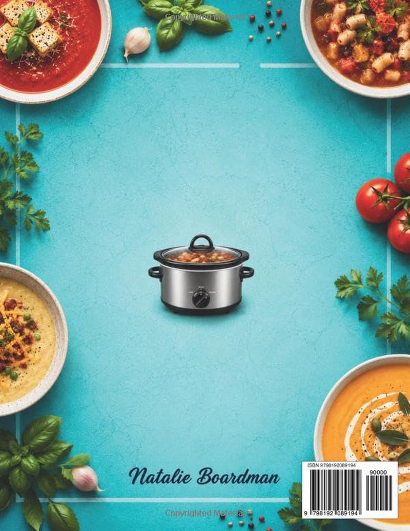 THE SLOW COOKER SOUP LOVER’S COOKBOOK: Comforting Dump-And-Go Recipes for Every Season | Simple Ingredients, Delicious Results
